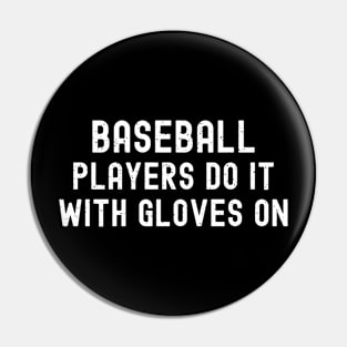 Baseball players do it with gloves on Pin