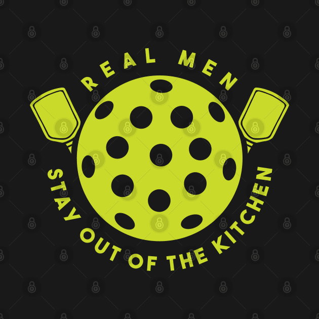 real men stay out of the kitchen funny pickleball player by A Comic Wizard