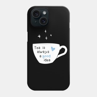 tea is always a good idea Phone Case