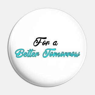 For a better tomorrow Pin