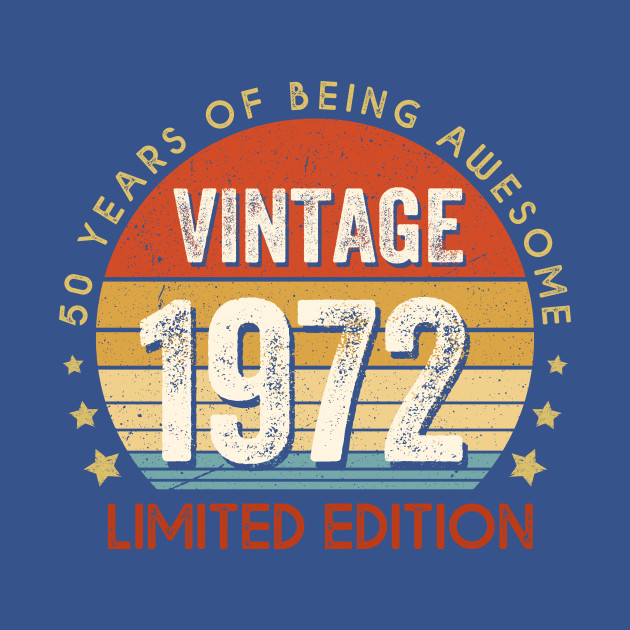 Discover 50 Years Of Being Awesome Vintage 1972 Limited Edition 50th Birthday 50 Years Old Gift - Vintage 1972 Limited Edition - T-Shirt