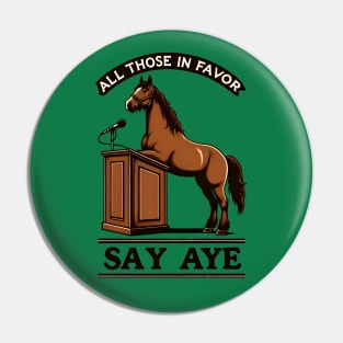 Funny Horse Debate - All Those in Favor Say Aye - Neigh Pin