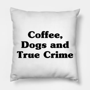 Coffee, dogs and true crime Pillow