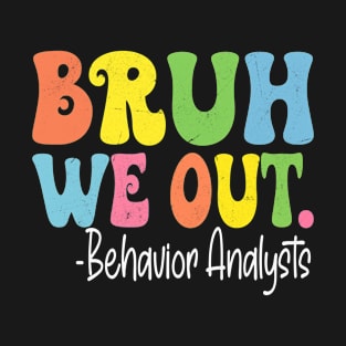 Bruh We Out Behavior Analysts Last Day Of School Groovy T-Shirt