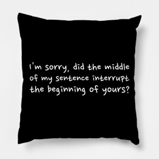 I'm sorry, did the middle of my sentence interrupt the beginning of yours Pillow