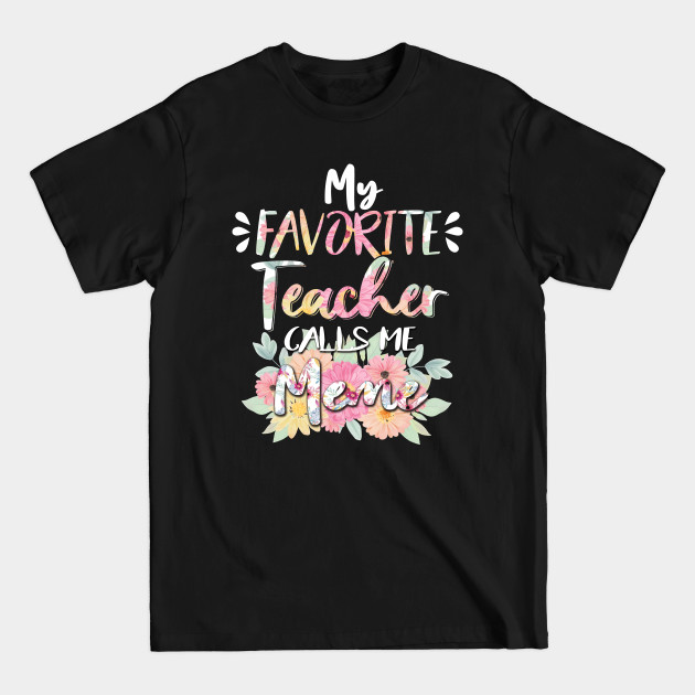 Discover My Favorite Teacher Calls Me Meme Flower Mothers Funny Gift - My Favorite Teacher Calls Me Meme Flowe - T-Shirt