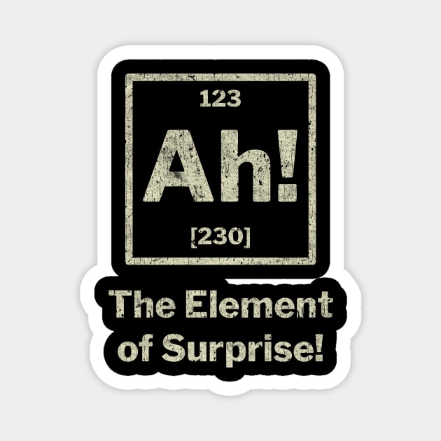 Ah! The Element of Surprise! Magnet by RASRAP