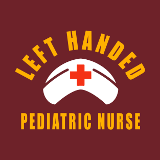 Left Handed Pediatric Nurse Birthday Gift Saying T-Shirt