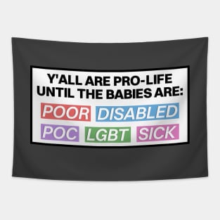 Pro Life Until The Babies Are... - Pro Choice Tapestry