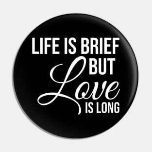 Life is brief but love is LONG Pin