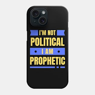 I'm Not Political I Am Prophetic | Christian Phone Case