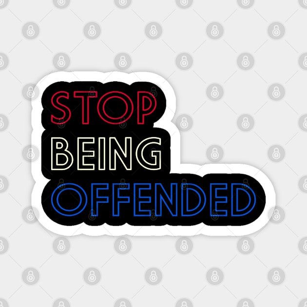 Stop Being Offended Magnet by TheLendo