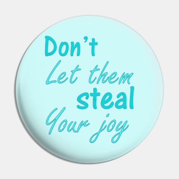 Don't Let Them Steal Your Joy Pin by sarahnash