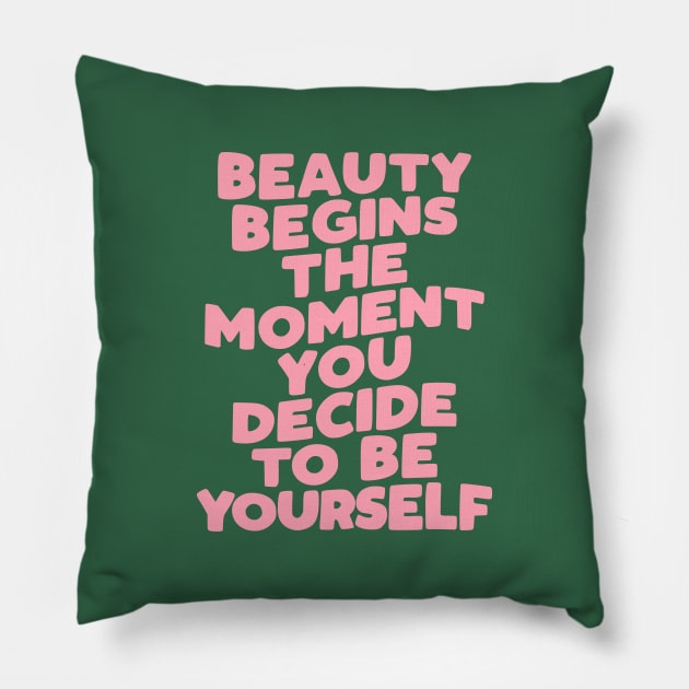 Beauty Begins the Moment You Decide to Be Yourself by The Motivated Type Pillow by MotivatedType