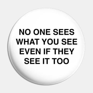 NO ONE SEES WHAT YOU SEE Pin