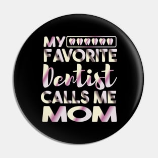 My Favorite Dentist Calls Me Mom Dental Pin