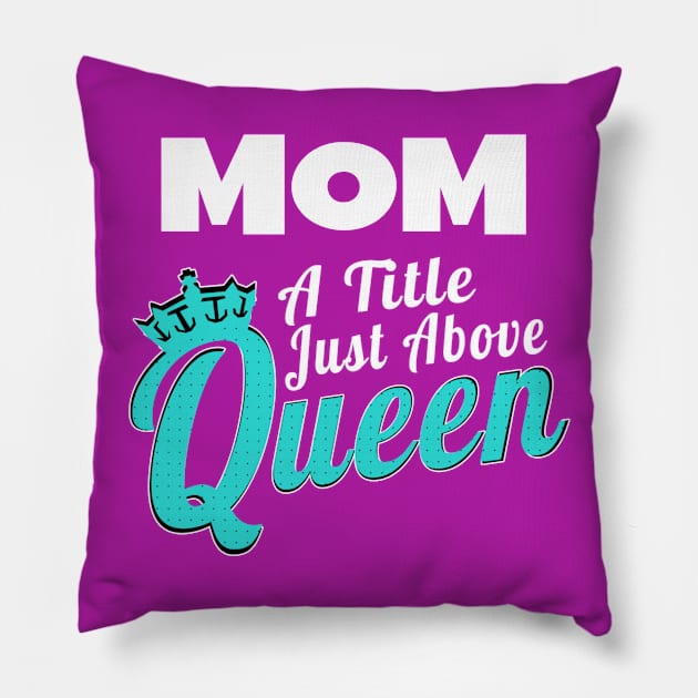 Mom - A Title Just Above Queen Pillow by MCALTees