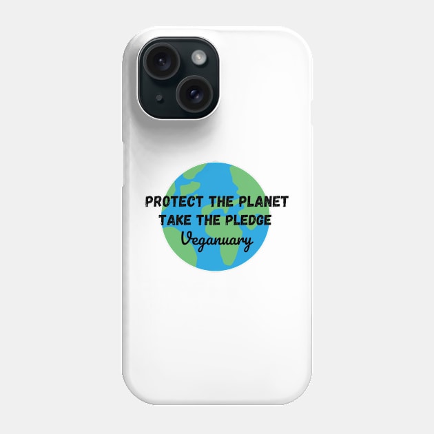 Protect The Planet, Take The Pledge - Veganuary Phone Case by DesignsBySaxton