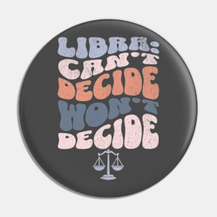 Libra Can't Decide Won't Decide Funny Sassy Zodiac Groovy Pin