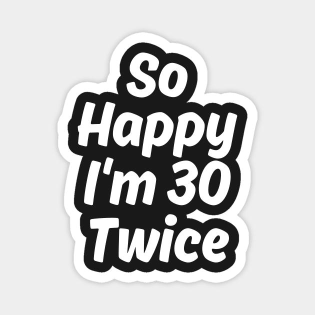 So Happy I'm 30 Twice Magnet by manandi1