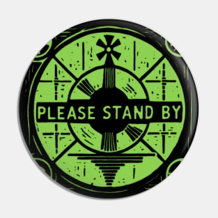 Please Stand By Pin