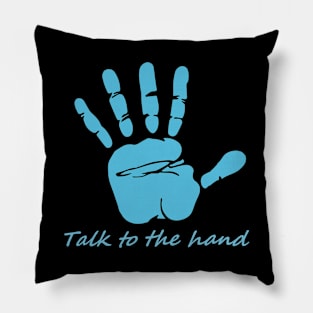 Talk to the hand Pillow