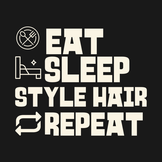 Eat Sleep Style hair Repeat by Personality Tees