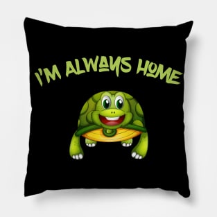 I’m Always home Pillow