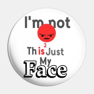 I'm not angry this is just my face Pin