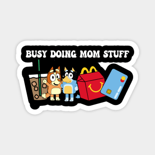 Busy Doing Mom Stuff Bluey Magnet