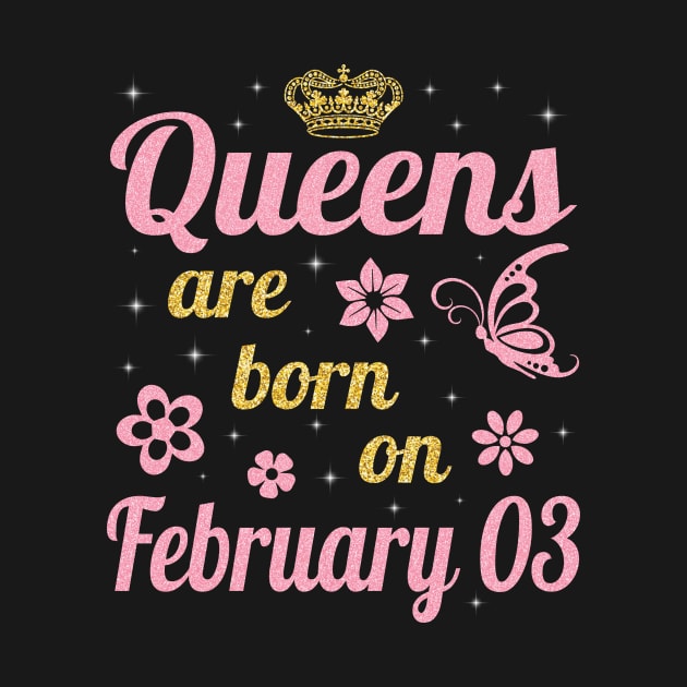 Queens Are Born On February 03 Happy Birthday To Me You Nana Mommy Aunt Sister Wife Daughter Niece by joandraelliot