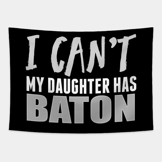 I Can't My Daughter Has Baton Twirling Majorette Twirler Mom product Tapestry by nikkidawn74