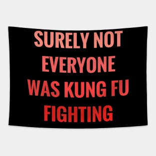 Surely Not Everyone Was Kung Fu Fighting Tapestry