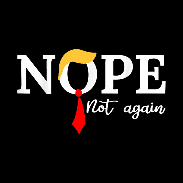 Nope Not Again Funny Trump 2024 by Zimmermanr Liame