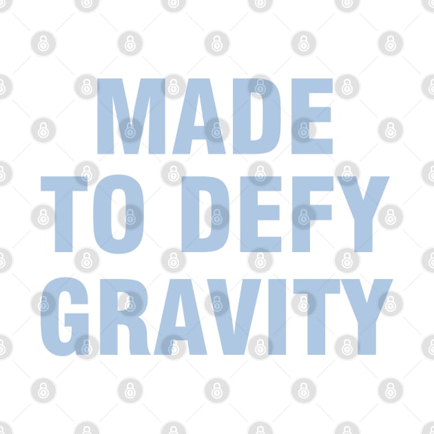 Made to Defy Gravity by Dale Preston Design