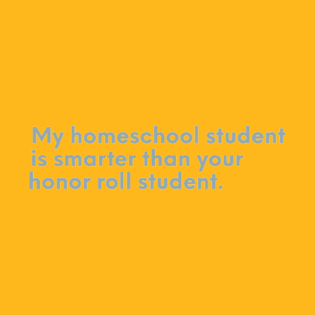 My homeschool student is smarter than your honor roll student by nomadearthdesign