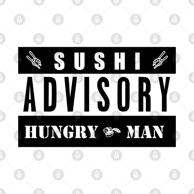 SUSHI ADVISORY - HUNGRY MAN by Tenkaichi_Art