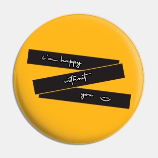 i'm happy without you Pin