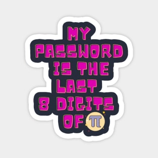 My Password Is The Last 8 Digits of Pi Magnet