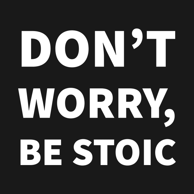 Don't worry, be Stoic by Room Thirty Four