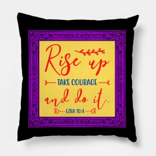 Rise Up Take Courage And Do It Pillow