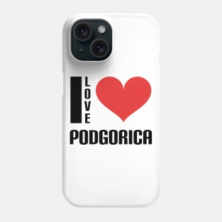 I love Podgorica Phone Case