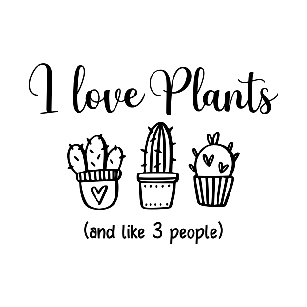 Funny Plant Lover I Love Plants by LaurenElin