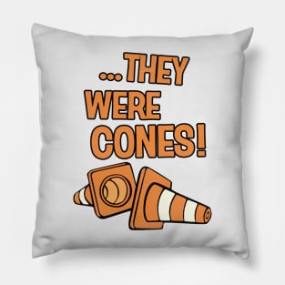 THEY WERE CONES! Pillow