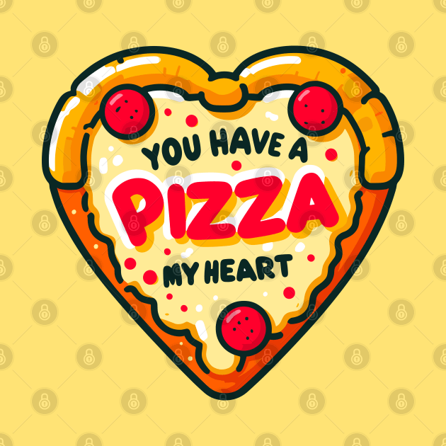 You Have A Pizza My Heart by SimplyIdeas