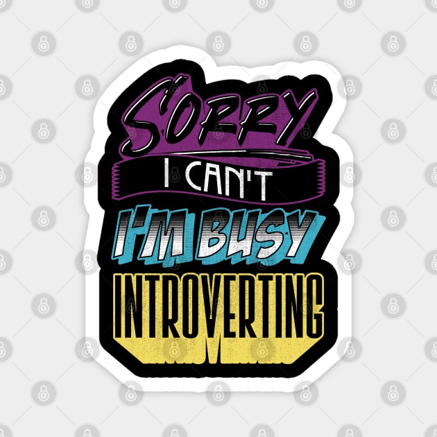 Sorry I Can't I'm Very Busy Introverting Funny Introvert Magnet by Proficient Tees