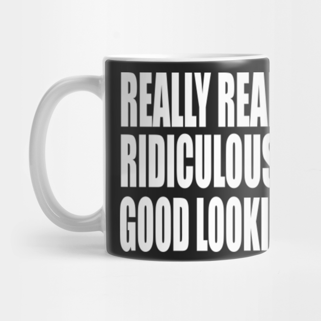 Zoolander Quote Really Really Ridiculously Good Looking Zoolander Mug Teepublic Zoolander Quote Really Really Ridiculously Good Looking Zoolander Mug Teepublic