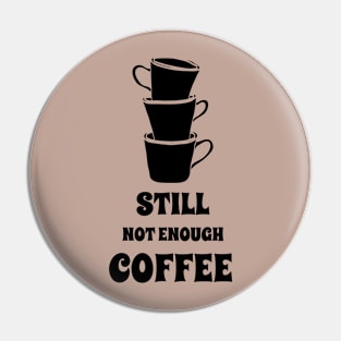 coffee, Still not enough coffee, coffee addict, coffee love Pin