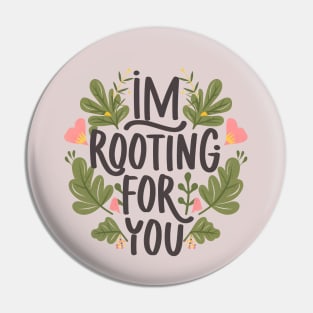 I'm Rooting for You - Encouragement in Every Design Pin