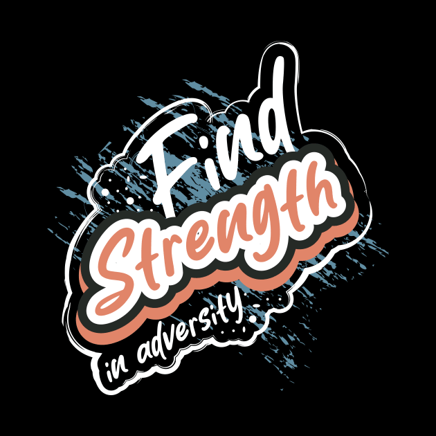 Find Strength In Adversity Motivation by T-Shirt Attires